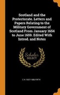 Cover: Scotland and the Protectorate. Letters and Papers Relating to the Military Government of Scotland From January 1654 to June 1659. Edited With Introd. and Notes - Franklin Classics Trade Press
