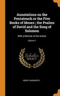 Cover: Annotations on the Pentateuch or the Five Books of Moses; The Psalms of David and the Song of Solomon - Franklin Classics Trade Press
