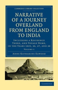 Abbildung von: Narrative of a Journey Overland from England, by the Continent of Europe, Egypt, and the Red Sea, to India - Cambridge University Press