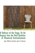 Cover: A Defence of the Stage, or an Inquiry Into the Real Qualities of Theatrical Entertainments - BiblioLife
