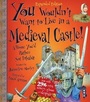 Cover: You Wouldn't Want To Live In A Medieval Castle! - Book House