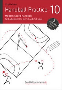 Abbildung von: Handball Practice 10 - Modern speed handball: Fast adjustment to the 1st and 2nd wave - DV Concept