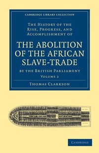 Abbildung von: The History of the Rise, Progress, and Accomplishment of the Abolition of the African Slave-Trade by the British Parliament - Cambridge University Press