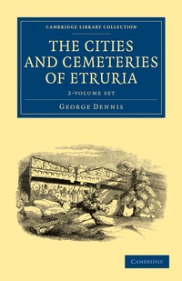 Enlarge image Cover: The Cities and Cemeteries of Etruria 2 Volume Set - Cambridge University Press