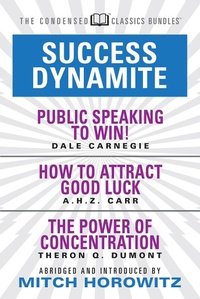 Enlarge image Cover: Success Dynamite (Condensed Classics): featuring Public Speaking to Win!, How to Attract Good Luck, and The Power of Concentration - G&D Media