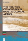 Cover: The Politics of Housing in (Post-)Colonial Africa - De Gruyter Oldenbourg