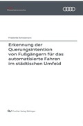 Cover: Erkennung der Querungsintention von Fu&szlig;g&auml;ngern f&uuml;r das automatisierte Fahren im st&auml;dtischen Umfeld - Cuvillier Verlag eBooks