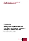Cover: Die diskursive Konstruktion des "Lehrerwissens" zwischen Disziplin und Profession - Verlag Julius Klinkhardt