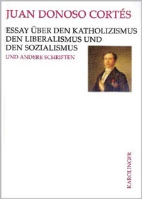 Abbildung von: Essay über den Katholizismus, den Liberalismus und den Sozialismus - Karolinger Verlag