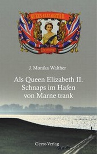 Abbildung von: Als Queen Elizabeth II. Schnaps im Hafen von Marne trank - Geest-Verlag