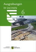 Cover: Ausgrabungen in Sachsen 6 - Landesamt f&uuml;r Arch&auml;ologie Sachsen