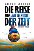 Cover: Die Reise zum Mittelpunkt der Zeit - Amrun Verlag