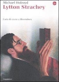 Abbildung von: Lytton Strachey. L'arte di vivere a Bloomsbury - La cultura;Il Saggiatore