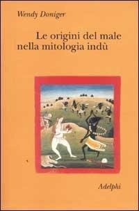 Abbildung von: Le origini del male nella mitologia indù - Collezione Il ramo d'oro;Adelphi