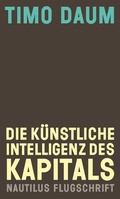 Cover: Die K&uuml;nstliche Intelligenz des Kapitals - Edition Nautilus
