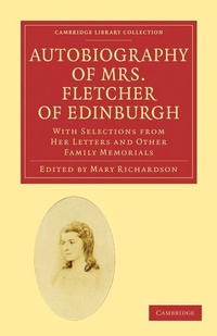 Enlarge image Cover: Autobiography of Mrs. Fletcher of Edinburgh - Cambridge University Press
