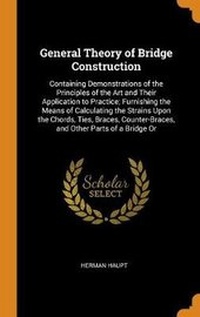Abbildung von: General Theory of Bridge Construction - Franklin Classics Trade Press