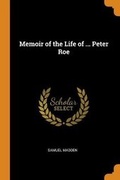 Cover: Memoir of the Life of ... Peter Roe - Franklin Classics Trade Press