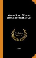 Cover: George Hope of Fenton Barns, a Sketch of His Life - Franklin Classics Trade Press