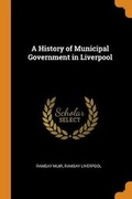 Cover: A History of Municipal Government in Liverpool - Franklin Classics Trade Press