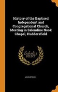 Cover: History of the Baptised Independent and Congregational Church, Meeting in Salendine Nook Chapel, Huddersfield - Franklin Classics Trade Press