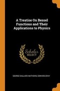 Cover: A Treatise on Bessel Functions and Their Applications to Physics - Franklin Classics Trade Press