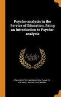 Cover: Psycho-Analysis in the Service of Education, Being an Introduction to Psycho-Analysis - Franklin Classics Trade Press