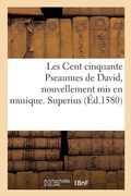 Cover: Les Cent Cinquante Pseaumes de David, Nouvellement MIS En Musique. Superius - Hachette Livre - Bnf