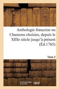 Cover: Anthologie Franc Oise Ou Chansons Choisies, Depuis Le Xiiie Siecle Jusqu'a Present. Tome 2 - Hachette Livre - Bnf