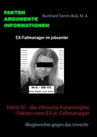 Abbildung von: Hartz IV - die ethische Katastrophe - Fakten vom EX-jc-Fallmanager - BoD - Books on Demand