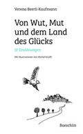 Cover: Von Wut, Mut und dem Land des Gl&uuml;cks - Baeschlin Verlag
