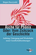 Cover: Asche f&uuml;r Ph&ouml;nix - Oder: Vom Zickzack der Geschichte - PapyRossa Verlag