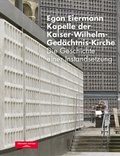 Cover: Egon Eiermann - Kapelle der Kaiser-Wilhelm-Ged&auml;chtnis-Kirche - W&uuml;stenrot Stiftung