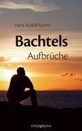 Cover: Bachtels Aufbr&uuml;che - Vindobona Verlag