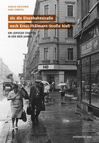 Abbildung von: Als die Eisenbahnstraße noch Ernst-Thälmann-Straße hieß - Mitteldeutscher Verlag