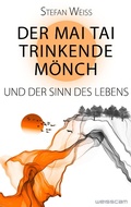 Cover: Der Mai Tai trinkende M&ouml;nch und der Sinn des Lebens - Weisscam Verlag