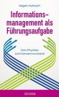 Cover: Informationsmanagement als F&uuml;hrungsaufgabe - vom Physiker zum Konzernvorstand - Hanser