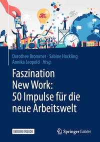 Abbildung von: Faszination New Work: 50 Impulse für die neue Arbeitswelt - Springer Gabler