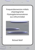 Cover: Frequenzkonversion mittels chipintegrierter Fl&uuml;stergalerieresonatoren aus Lithiumniobat - BoD - Books on Demand