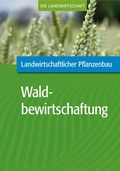 Cover: Landwirtschaftlicher Pflanzenbau: Waldbewirtschaftung - Verlag Eugen Ulmer