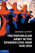 Cover: The Republican Army in the Spanish Civil War, 1936-1939 - Cambridge University Press