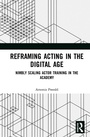 Cover: Reframing Acting in the Digital Age - Routledge