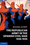 Cover: The Republican Army in the Spanish Civil War, 1936-1939 - Cambridge University Press