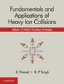 Cover: Fundamentals and Applications of Heavy Ion Collisions - Cambridge University Press