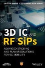 Cover: 3D IC and RF SiPs - Advanced Stacking and Planar Solutions for 5G Mobility - Wiley