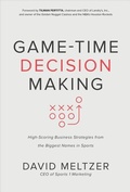 Cover: Game-Time Decision Making: High-Scoring Business Strategies from the Biggest Names in Sports - McGraw-Hill Education