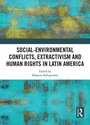 Cover: Social-Environmental Conflicts, Extractivism and Human Rights in Latin America - Routledge