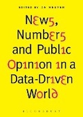 Cover: News, Numbers and Public Opinion in a Data-Driven World - Bloomsbury Academic USA