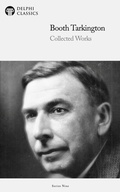 Cover: Delphi Collected Works of Booth Tarkington (Illustrated) - Delphi Classics Ltd