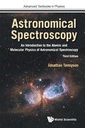 Cover: Astronomical Spectroscopy: An Introduction To The Atomic And Molecular Physics Of Astronomical Spectroscopy (Third Edition) - World Scientific Europe Ltd